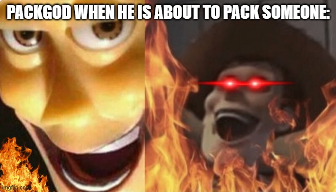 W PACKGOD | PACKGOD WHEN HE IS ABOUT TO PACK SOMEONE: | image tagged in satanic woody no spacing | made w/ Imgflip meme maker