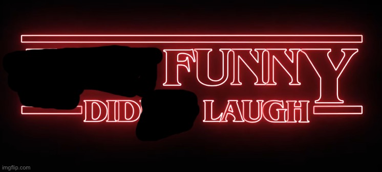 Not Funny, Didn't Laugh (Stranger Things) | image tagged in not funny didn't laugh stranger things | made w/ Imgflip meme maker