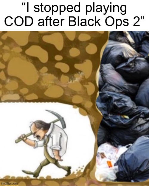 “I stopped playing COD after Black Ops 2” | made w/ Imgflip meme maker