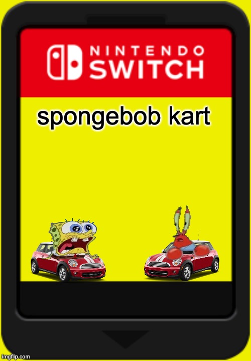 spongebob kart | spongebob kart | image tagged in nintendo switch cartridge,spongebob,mario kart,fake | made w/ Imgflip meme maker