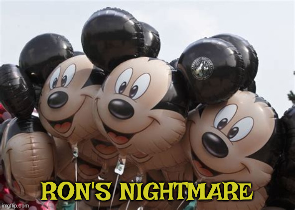 Ron's worst nightmare! | RON'S NIGHTMARE | image tagged in ron desantis,frorida,disney,meatball ron,maga,fascist | made w/ Imgflip meme maker