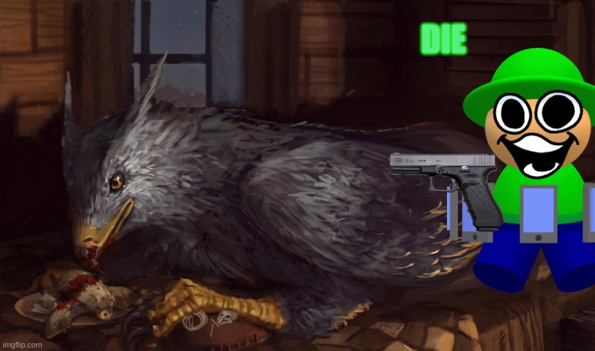 killed buckbeak | DIE | image tagged in buckbeak | made w/ Imgflip meme maker