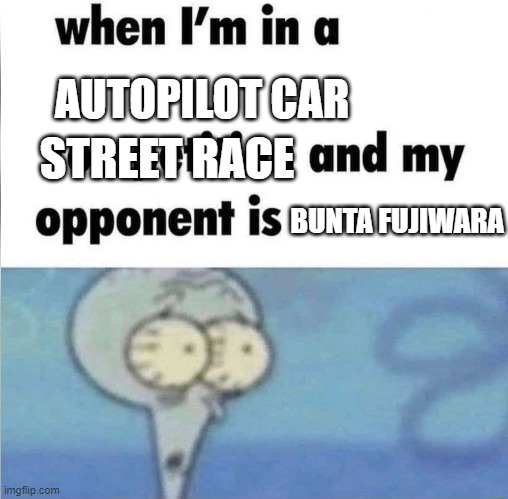 **SAVE ME BY LESLIE PARRISH INTENSIFIES** | AUTOPILOT CAR; STREET RACE; BUNTA FUJIWARA | image tagged in whe i'm in a competition and my opponent is,initial d,car,street race | made w/ Imgflip meme maker