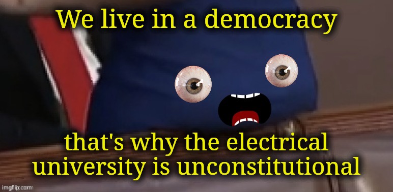 AOC's ass explains things | We live in a democracy; that's why the electrical university is unconstitutional | image tagged in aoc's ass explains things,deep thoughts with aoc's ass,alexandria ocasio-cortez,crazy alexandria ocasio-cortez,crazy sandy | made w/ Imgflip meme maker