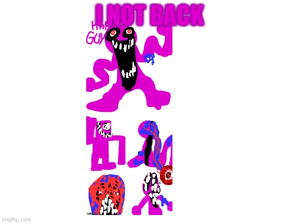 Bootleg purple guy | I NOT BACK | image tagged in purple guy | made w/ Imgflip meme maker