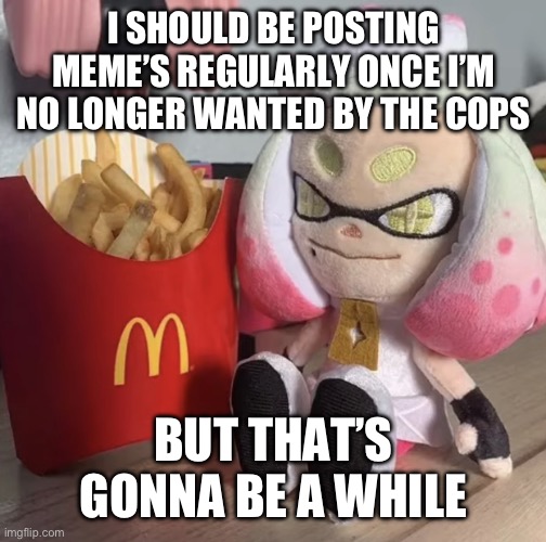 I’m hiding in soda’s place for now (I just broke in) | I SHOULD BE POSTING MEME’S REGULARLY ONCE I’M NO LONGER WANTED BY THE COPS; BUT THAT’S GONNA BE A WHILE | image tagged in fry,memes,splatoon | made w/ Imgflip meme maker