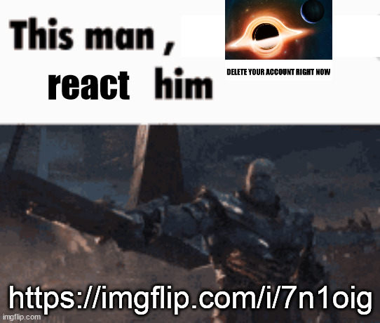 This man, _____ him | react; https://imgflip.com/i/7n1oig | image tagged in this man _____ him | made w/ Imgflip meme maker