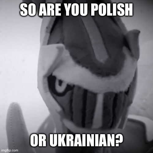 Dialga doesn’t know Croatians? | SO ARE YOU POLISH; OR UKRAINIAN? | image tagged in confused dialga | made w/ Imgflip meme maker