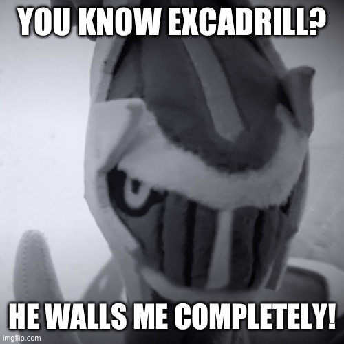 Dialga in the Master League | YOU KNOW EXCADRILL? HE WALLS ME COMPLETELY! | image tagged in confused dialga | made w/ Imgflip meme maker