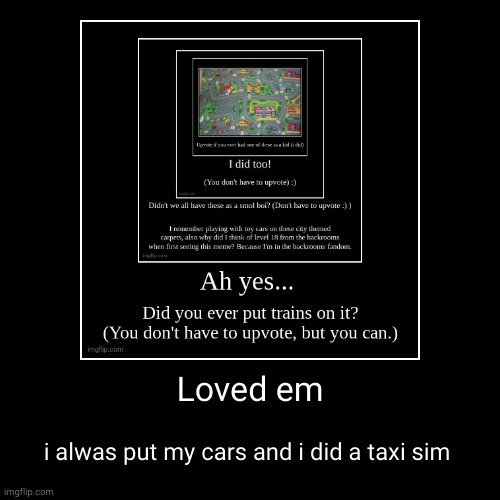 the old days..... | Loved em | i alwas put my cars and i did a taxi sim | image tagged in funny,demotivationals | made w/ Imgflip demotivational maker