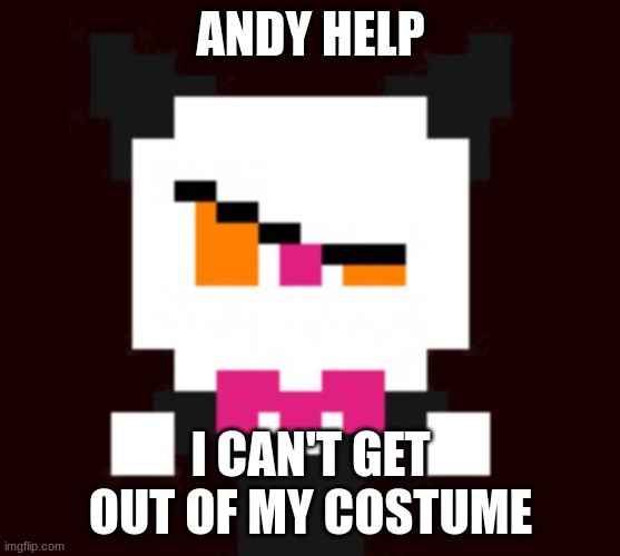 He done got stuck in his neko outfit | ANDY HELP; I CAN'T GET OUT OF MY COSTUME | image tagged in memes,funny,furries | made w/ Imgflip meme maker