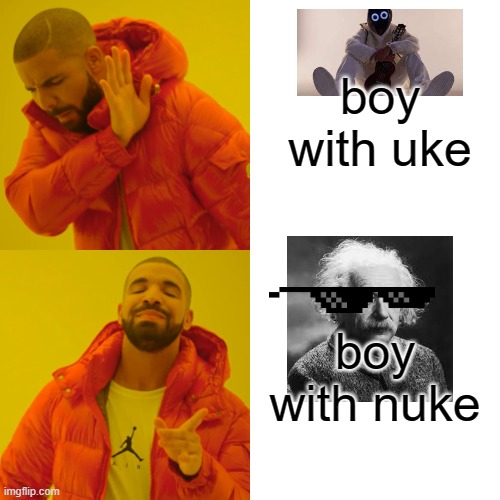 Drake Hotline Bling | boy with uke; boy with nuke | image tagged in memes,drake hotline bling | made w/ Imgflip meme maker