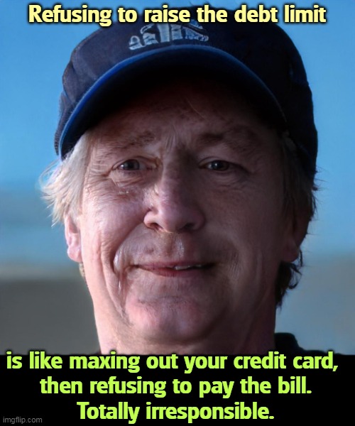 Refusing to raise the debt limit; is like maxing out your credit card, 
then refusing to pay the bill.
Totally irresponsible. | image tagged in gop,republicans,irresponsible,incompetence,stupid | made w/ Imgflip meme maker