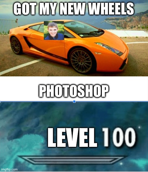 GOT MY NEW WHEELS; PHOTOSHOP; LEVEL | image tagged in photoshop kid,skyrim skill level | made w/ Imgflip meme maker