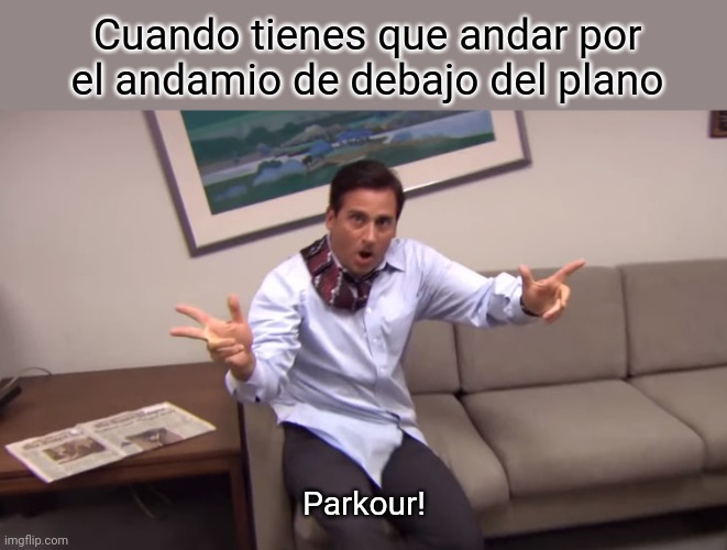 Parkour | Cuando tienes que andar por el andamio de debajo del plano; Parkour! | image tagged in michael scott parkour,tma,aircraftmaintenance | made w/ Imgflip meme maker