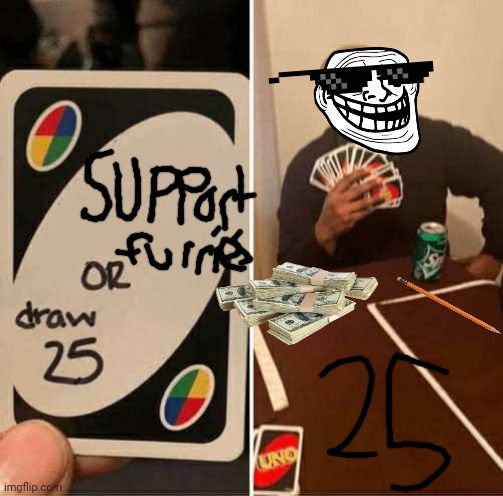 UNO Draw 25 Cards | image tagged in memes,uno draw 25 cards | made w/ Imgflip meme maker