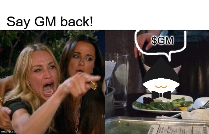 GM | Say GM back! $GM | image tagged in memes,woman yelling at cat | made w/ Imgflip meme maker