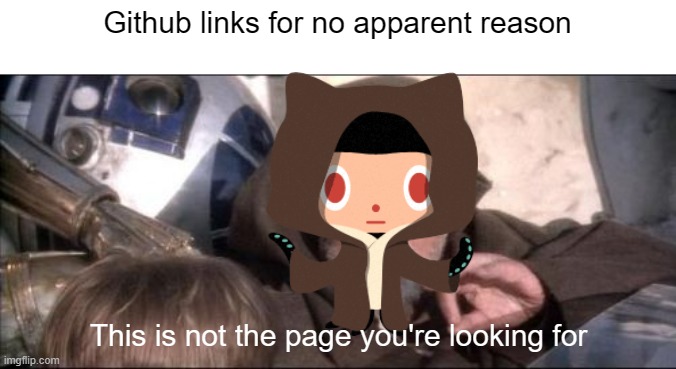 404 not the page you're looking for | Github links for no apparent reason; This is not the page you're looking for | image tagged in memes,these aren't the droids you were looking for,git,devs,programmers | made w/ Imgflip meme maker