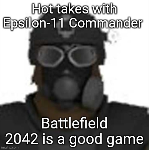 Epsilon-11 staring but its the one from SCP: Containment Breach | Hot takes with Epsilon-11 Commander; Battlefield 2042 is a good game | image tagged in epsilon-11 staring but its the one from scp containment breach | made w/ Imgflip meme maker