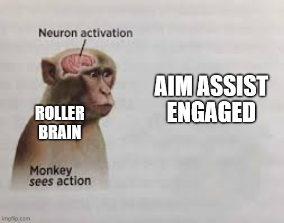 Neuron activation | AIM ASSIST ENGAGED; ROLLER BRAIN | image tagged in neuron activation | made w/ Imgflip meme maker