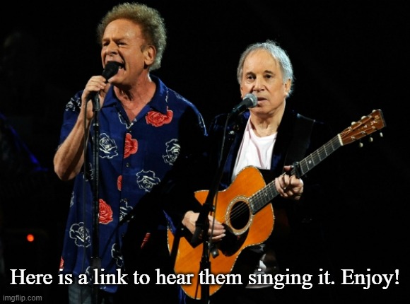 simon and garfunkel concert | Here is a link to hear them singing it. Enjoy! | image tagged in simon and garfunkel concert | made w/ Imgflip meme maker