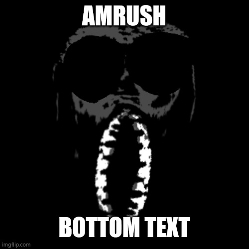 AmRush | AMRUSH; BOTTOM TEXT | image tagged in amrush | made w/ Imgflip meme maker