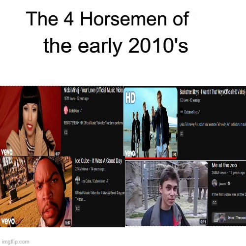 These videos be casually ruling the 2010's | the early 2010's | image tagged in nostalgia,four horsemen,funny,funny memes | made w/ Imgflip meme maker
