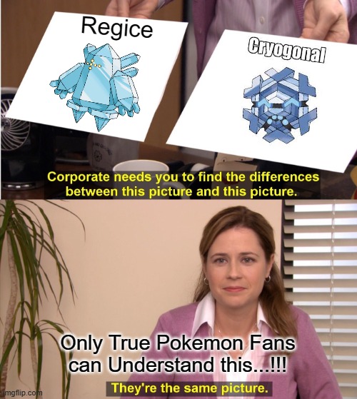 Pokemon Fun Fact | Regice; Only True Pokemon Fans can Understand this...!!! | image tagged in memes,they're the same picture | made w/ Imgflip meme maker