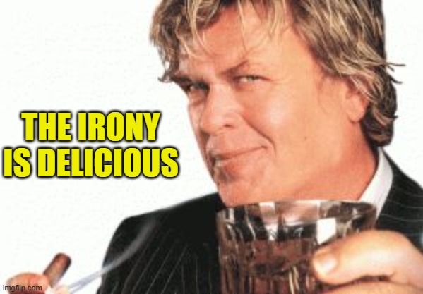 Ron white cigar whiskey  | THE IRONY IS DELICIOUS | image tagged in ron white cigar whiskey | made w/ Imgflip meme maker