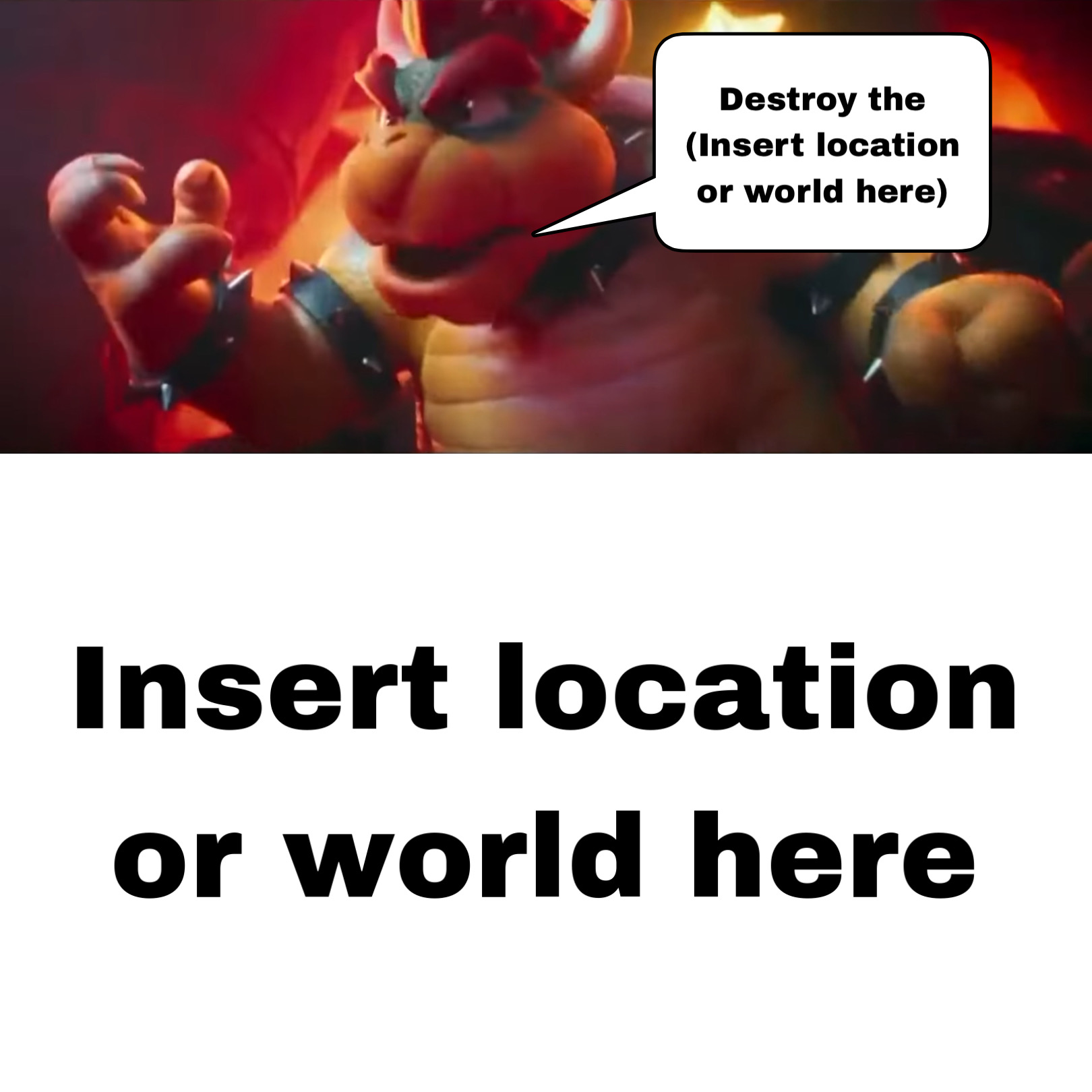 bowser will destroy who Blank Meme Template