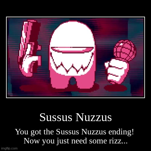Oof | Sussus Nuzzus | You got the Sussus Nuzzus ending! 
Now you just need some rizz... | image tagged in funny,demotivationals | made w/ Imgflip demotivational maker