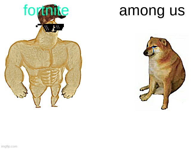 Buff Doge vs. Cheems Meme | fortnite; among us | image tagged in memes,buff doge vs cheems | made w/ Imgflip meme maker