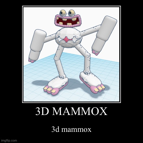 3D MAMMOX | 3D MAMMOX | 3d mammox | image tagged in funny,demotivationals | made w/ Imgflip demotivational maker