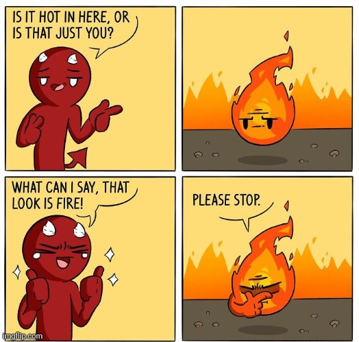 Fire | image tagged in fire,hot,hot like fire,comics,comics/cartoons,comic | made w/ Imgflip meme maker