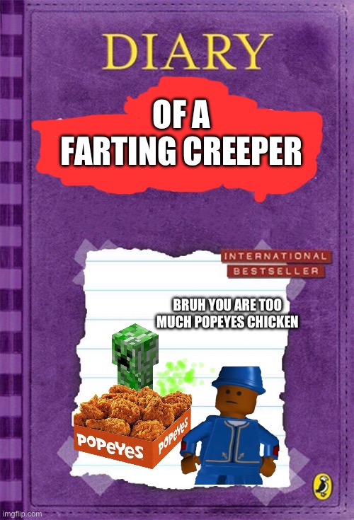Nah this is cursed and we have farting creeper | OF A FARTING CREEPER; BRUH YOU ARE TOO MUCH POPEYES CHICKEN | image tagged in minecraft creeper,fart,memes,funny | made w/ Imgflip meme maker
