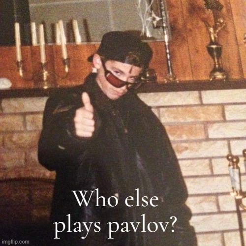 Mike | Who else plays pavlov? | image tagged in mike | made w/ Imgflip meme maker