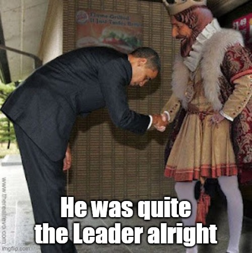 He was quite the Leader alright | made w/ Imgflip meme maker