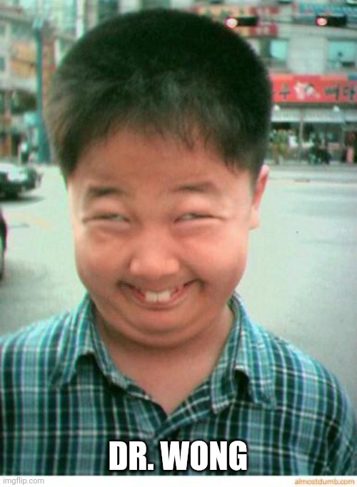 funny asian face | DR. WONG | image tagged in funny asian face | made w/ Imgflip meme maker