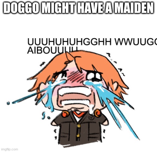 UUUUHUHGGHH | DOGGO MIGHT HAVE A MAIDEN | image tagged in uuuuhuhgghh | made w/ Imgflip meme maker