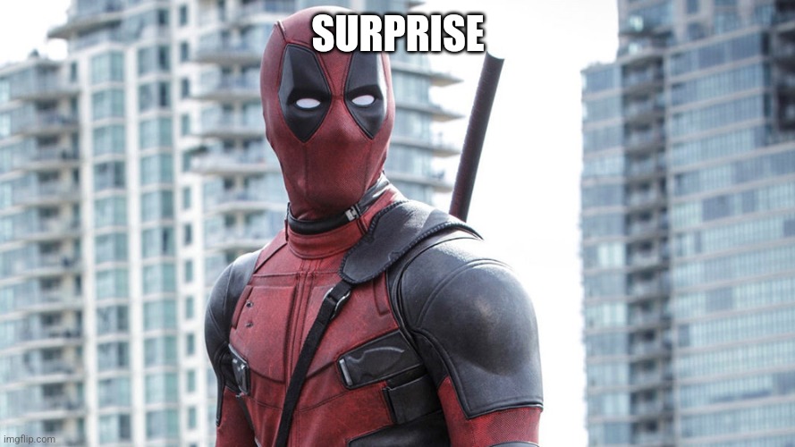 Bad Pun Dead Pool | SURPRISE | image tagged in bad pun dead pool | made w/ Imgflip meme maker
