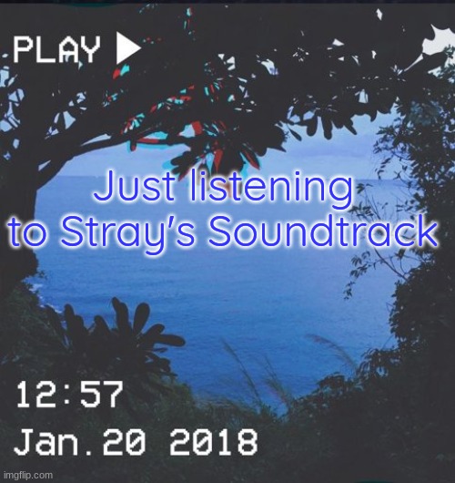 Just listening to Stray's Soundtrack | made w/ Imgflip meme maker