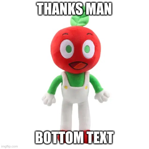 Andy plushie | THANKS MAN BOTTOM TEXT | image tagged in andy plushie | made w/ Imgflip meme maker