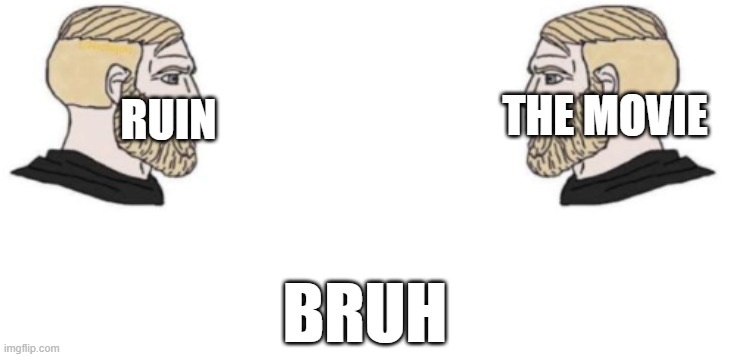 Two Chad Heads | RUIN THE MOVIE BRUH | image tagged in two chad heads | made w/ Imgflip meme maker