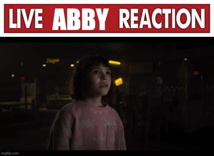 ABBY | image tagged in live x reaction,fnaf | made w/ Imgflip meme maker