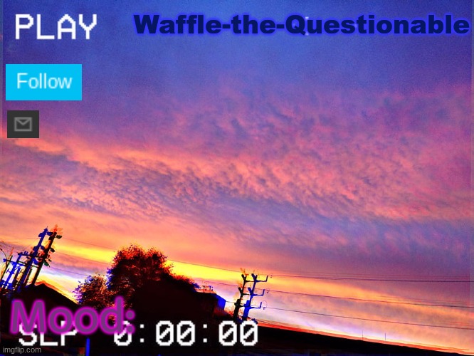 Waffle-the-Questionable; Mood: | made w/ Imgflip meme maker