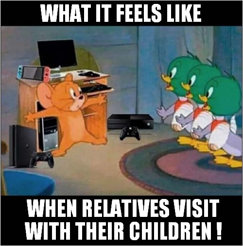 The Horror, The Horror ! | WHAT IT FEELS LIKE; WHEN RELATIVES VISIT WITH THEIR CHILDREN ! | image tagged in jerry,relatives,children,the horror | made w/ Imgflip meme maker