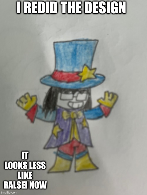 How do you like the redesign? | I REDID THE DESIGN; IT LOOKS LESS LIKE RALSEI NOW | image tagged in drawing | made w/ Imgflip meme maker