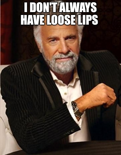 saluting all them ships | I DON'T ALWAYS HAVE LOOSE LIPS | image tagged in i don't always,shipping | made w/ Imgflip meme maker