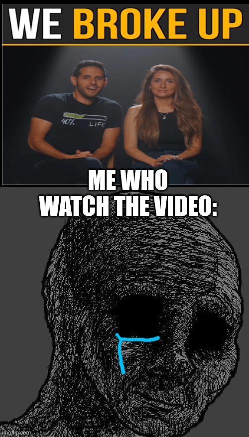 MAN THATS SAD | ME WHO WATCH THE VIDEO: | image tagged in cursed wojak | made w/ Imgflip meme maker