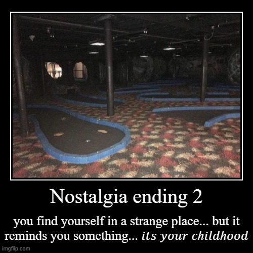 Nostalgia ending 2 | you find yourself in a strange place... but it reminds you something... ??? ???? ?ℎ???ℎ??? | image tagged in funny,demotivationals,the backrooms,backrooms | made w/ Imgflip demotivational maker